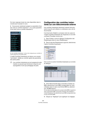 Page 338338
Contrôles instantanés
Ce menu regroupe toutes les voies disponibles dans la 
console pour le projet en cours. 
4.Vous pouvez maintenant assigner un paramètre d’une 
des voies au contrôle instantané 1, et un autre paramètre 
d’une autre voie au contrôle instantané 2.
Ici, les contrôles instantanés 1 à 8 ont été configurés pour contrôler le 
volume général de cinq pistes audio.
L’onglet Contrôles Instantanés est devenu une console 
“secondaire”, dédiée au contrôle rapide des paramètres 
des autres...