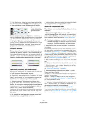 Page 372372
Les éditeurs MIDI
Pour sélectionner toutes les notes d’une certaine hau-
teur, maintenez enfoncé [Ctrl]/[Commande] et cliquez sur 
la note adéquate du clavier représenté sur la gauche.
Vous pouvez également appuyer sur [Maj] et faire un double-clic sur une 
note afin de sélectionner toutes les notes suivantes de la même hauteur 
– ou utiliser les fonctions de Hauteur égale du sous-menu Sélection.
Si l’option “Sélection Automatique des Événements 
sous le Curseur” est activée dans les Préférences...