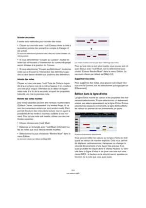 Page 374374
Les éditeurs MIDI
Scinder des notes
Il existe trois méthodes pour scinder des notes :
Cliquer sur une note avec l’outil Ciseaux divise la note à 
la position pointée (en prenant en compte le Calage s’il 
est activé).
Si vous avez sélectionné plusieurs notes, elles sont toutes divisées à la 
même position.
Si vous sélectionnez “Couper au Curseur”, toutes les 
notes qui se trouvent à l’intersection du curseur de projet 
seront divisées à la position du Curseur.
Si vous sélectionnez “Couper aux...
