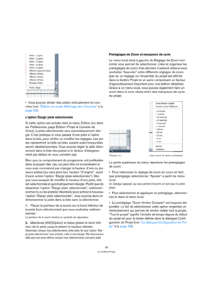 Page 3939
La fenêtre Projet
Vous pouvez diviser des pistes verticalement en cou-
ches (voir “Édition en mode Affichage des Couches” à la 
page 55).
L’option Élargir piste sélectionnée 
Si cette option est activée dans le menu Édition (ou dans 
les Préférences, page Édition–Projet & Console de 
Voies), la piste sélectionnée sera automatiquement élar-
gie. C’est pratique si vous passez d’une piste à l’autre 
dans la liste, pour vérifier ou modifier les réglages. Les pis-
tes reprendront la taille qu’elles avaient...