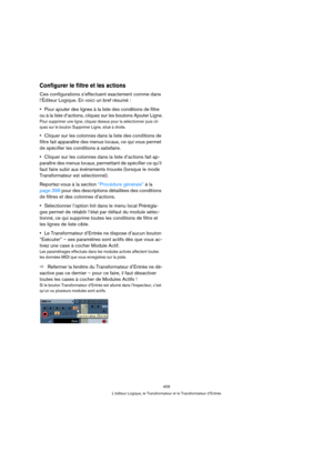 Page 409409
L’éditeur Logique, le Transformateur et le Transformateur d’Entrée
Configurer le filtre et les actions
Ces configurations s’effectuent exactement comme dans 
l’Éditeur Logique. En voici un bref résumé :
Pour ajouter des lignes à la liste des conditions de filtre 
ou à la liste d’actions, cliquez sur les boutons Ajouter Ligne.
Pour supprimer une ligne, cliquez dessus pour la sélectionner puis cli-
quez sur le bouton Supprimer Ligne, situé à droite.
Cliquer sur les colonnes dans la liste des conditions...