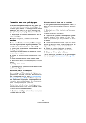 Page 420420
L’Éditeur Logique de Projet
Travailler avec des préréglages
La section Préréglages, en bas à droite de la fenêtre, per-
met de charger, mémoriser et gérer des préréglages de 
l’Éditeur Logique de Projet. Un préréglage contient tous les 
paramètres de la fenêtre, ce qui signifie que vous n’avez 
plus qu’à charger un préréglage et à cliquer sur Exécuter.
ÖPour charger un préréglage, sélectionnez-le dans le 
menu Préréglages.
Enregistrer vos propres paramètres sous forme de 
préréglage
Si vous avez...