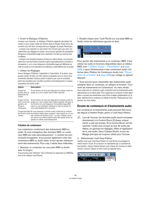 Page 4646
La fenêtre Projet
Ouvrir le Dialogue d’Options
Lorsque vous importez, un dialogue d’Options apparaît, permettant de 
choisir si vous voulez copier les fichiers dans le dossier Audio et/ou les 
convertir pour les faire correspondre aux réglages du projet. Remarque : 
- Lorsque vous importez un seul fichier d’un format autre que celui cor-
respondant aux réglages du projet, vous pouvez spécifier les propriétés 
(fréquence d’échantillonnage et/ou résolution d’octet) qui doivent être 
modifiées.
- Lorsque...