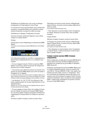 Page 464464
Synchronisation
10.Refermez les Préférences, puis ouvrez le dialogue 
Configuration du Projet depuis le menu Projet.
11.Comme lors d’une synchronisation sans contrôle des 
transports, le paramètre Début sert à spécifier à quelle 
adresse temporelle correspond le début du projet.
12.Refermez le dialogue Configuration du projet.
Comment procéder maintenant dépend si vous utilisez 
Cubase ou Cubase Studio :
Cubase :
13.Déroulez le menu Périphériques et sélectionnez MMC 
Master.
Le panneau de commandes...