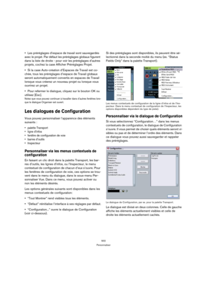 Page 502502
Personnaliser
Les préréglages d’espace de travail sont sauvegardés 
avec le projet. Par défaut les préréglages globaux figurent 
dans la liste de droite - pour voir les préréglages d’autres 
projets, cochez la case Afficher Préréglages Projet.
Si la case Auto-création d’Espaces de Travail est co-
chée, tous les préréglages d’espace de Travail globaux 
seront automatiquement convertis en espaces de Travail 
lorsque vous créerez un nouveau projet ou lorsque vous 
ouvrirez un projet.
Pour refermer le...