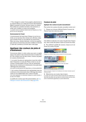 Page 507507
Personnaliser
Pour changer la couleur d’une poignée, sélectionnez-la 
en cliquant dessus ou à l’aide de la touche Tab (maintenez 
[Maj] en pressant la touche Tab pour revenir en arrière). 
Puis utilisez les contrôles de teinte et de luminance, à 
droite, pour modifier la couleur de la poignée.
La poignée colorée actuellement sélectionnée est indiquée par un trian-
gle noir sur son côté gauche.
Environnement de Travail 
L’environnement de travail dans Cubase ce sont les en-
droits où les données...