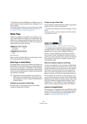 Page 529529
Principes de base
Maintenez enfoncées [Alt]/[Option] et [Majuscule] et cli-
quez n’importe où dans la partition pour y déplacer le cur-
seur de projet.
C’est pratique lorsque le pointeur du curseur de projet n’est pas visible. 
Ce n’est pas possible si le mode Saisie au Clavier a été activé, voir “Sai-
sir des notes au clavier de l’ordinateur” à la page 555.
Mode Page 
Quand vous préparez une partition pour l’imprimer, vous 
devez régler lÉditeur de Partition sur le Mode Page. Ceci 
seffectue en...