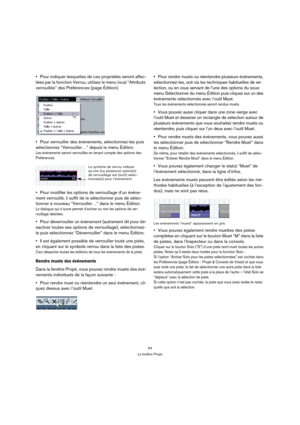 Page 5454
La fenêtre Projet
Pour indiquer lesquelles de ces propriétés seront affec-
tées par la fonction Verrou, utilisez le menu local “Attributs 
verrouillés” des Préférences (page Édition).
Pour verrouiller des événements, sélectionnez-les puis 
sélectionnez “Verrouiller…” depuis le menu Édition.
Les événements seront verrouillés en tenant compte des options des 
Préférences.
Pour modifier les options de verrouillage d’un événe-
ment verrouillé, il suffit de le sélectionner puis de sélec-
tionner à nouveau...