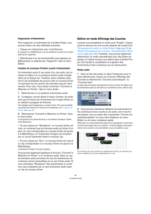 Page 5555
La fenêtre Projet
Suppression d’événements
Pour supprimer un événement de la fenêtre Projet, vous 
pouvez utiliser une des méthodes suivantes :
Cliquez sur l’événement avec l’outil Gomme.
En appuyant sur [Alt]/[Option], tous les événement suivants de la même 
piste seront supprimés. 
Sélectionnez le ou les événement(s), puis appuyez sur 
[Effacement], ou sélectionnez “Supprimer” dans le menu 
Édition.
Création de nouveaux Fichiers à partir d’événements
Un événement audio lit une partie d’un clip...