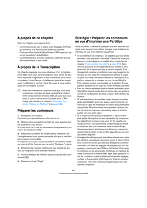 Page 541541
Transcription des enregistrements MIDI
À propos de ce chapitre
Dans ce chapitre vous apprendrez :
 Comment procéder, dès le début, à des Réglages de Portée 
qui donneront une Partition aussi lisible que possible.
 Comment utiliser l’outil de Quantification d’Affichage pour gé-
rer les “exceptions” de la Partition.
 Comment procéder avec des conteneurs contenant à la fois 
des notes entières et des triolets.
À propos de la Transcription
Ce chapitre suppose que vous disposez d’un enregistre-
ment MIDI,...