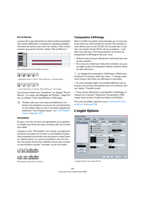 Page 545545
Transcription des enregistrements MIDI
Pas de Recouv.
Lorsque des notes démarrant au même endroit possèdent 
des durées différentes, le programme ajoutera probable-
ment plus de liaisons que vous n’en vouliez. C’est ce phé-
nomène que permet d’éviter l’option “Pas de Recouv.”.
Cet enregistrement dans l’Éditeur Clavier...
...apparaîtra ainsi si l’option “Pas de Recouv.” est désactivée...
...et de cette façon si l’option “Pas de Recouv.” est activée.
Vous pouvez insérer des “exceptions” au réglage “Pas...