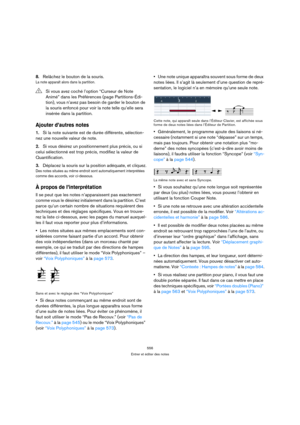 Page 556556
Entrer et éditer des notes
8.Relâchez le bouton de la souris.
La note apparaît alors dans la partition.
Ajouter d’autres notes
1.Si la note suivante est de durée différente, sélection-
nez une nouvelle valeur de note.
2.Si vous désirez un positionnement plus précis, ou si 
celui sélectionné est trop précis, modifiez la valeur de 
Quantification.
3.Déplacez la souris sur la position adéquate, et cliquez.
Des notes situées au même endroit sont automatiquement interprétées 
comme des accords, voir...