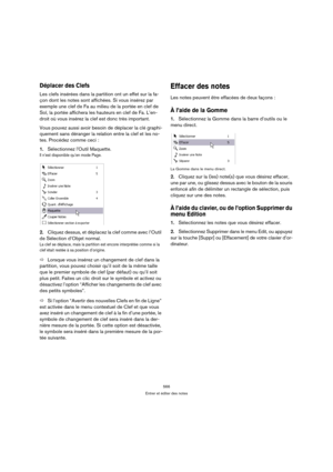 Page 566566
Entrer et éditer des notes
Déplacer des Clefs
Les clefs insérées dans la partition ont un effet sur la fa-
çon dont les notes sont affichées. Si vous insérez par 
exemple une clef de Fa au milieu de la portée en clef de 
Sol, la portée affichera les hauteurs en clef de Fa. L’en-
droit où vous insérez la clef est donc très important.
Vous pouvez aussi avoir besoin de déplacer la clé graphi-
quement sans déranger la relation entre la clef et les no-
tes. Procédez comme ceci :
1.Sélectionnez lOutil...