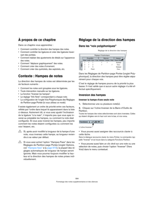 Page 584584
Formatage des notes supplémentaires et des silences
À propos de ce chapitre
Dans ce chapitre vous apprendrez :
 Comment contrôler la direction des hampes des notes.
 Comment contrôler les ligatures et créer des ligatures traver-
sant des portées.
 Comment réaliser des ajustements de détails sur l’apparence 
des notes.
 Comment “déplacer graphiquement” des notes.
 Comment créer des notes d’ornement.
 Comment créer des quintolets, des septolets, etc.
Contexte : Hampes de notes
La direction des hampes...