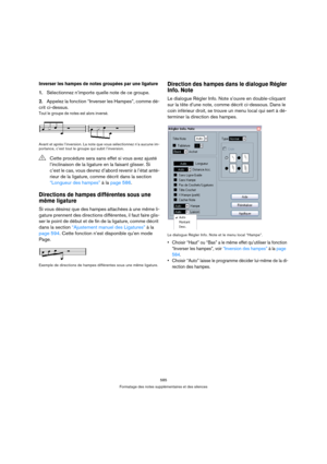 Page 585585
Formatage des notes supplémentaires et des silences
Inverser les hampes de notes groupées par une ligature
1.Sélectionnez n’importe quelle note de ce groupe.
2.Appelez la fonction “Inverser les Hampes”, comme dé-
crit ci-dessus.
Tout le groupe de notes est alors inversé.
Avant et après l’inversion. La note que vous sélectionnez n’a aucune im-
portance, c’est tout le groupe qui subit l’inversion.
Directions de hampes différentes sous une 
même ligature
Si vous désirez que des hampes attachées à une...