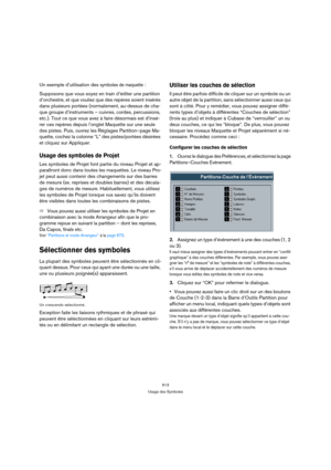 Page 613613
Usage des Symboles
Un exemple d’utilisation des symboles de maquette: 
Supposons que vous soyez en train d’éditer une partition 
d’orchestre, et que vouliez que des repères soient insérés 
dans plusieurs portées (normalement, au-dessus de cha-
que groupe d’instruments – cuivres, cordes, percussions, 
etc.). Tout ce que vous avez à faire désormais est d’insé-
rer ces repères depuis l’onglet Maquette sur une seule 
des pistes. Puis, ouvrez les Réglages Partition–page Ma-
quette, cochez la colonne “L”...