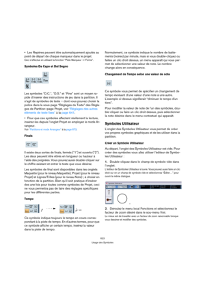 Page 623623
Usage des Symboles
Les Repères peuvent être automatiquement ajoutés au 
point de départ de chaque marqueur dans le projet.
Ceci s’effectue en utilisant la fonction “Piste Marqueur -> Forme”.
Symboles Da Capo et Dal Segno
Les symboles “D.C.”, “D.S.” et “Fine” sont un moyen ra-
pide d’insérer des instructions de jeu dans la partition. Il 
s’agit de symboles de texte – dont vous pouvez choisir la 
police dans la sous-page “Réglages du Texte” des Régla-
ges de Partition–page Projet, voir “Réglages des...