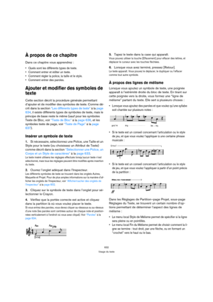 Page 632632
Usage du texte
À propos de ce chapitre
Dans ce chapitre vous apprendrez :
 Quels sont les différents types de texte.
 Comment entrer et éditer un texte.
 Comment régler la police, la taille et le style.
 Comment entrer des paroles.
Ajouter et modifier des symboles de 
texte
Cette section décrit la procédure générale permettant 
d’ajouter et de modifier des symboles de texte. Comme dé-
crit dans la section “Les différents types de texte” à la page 
634, il existe différents types de symboles de texte,...