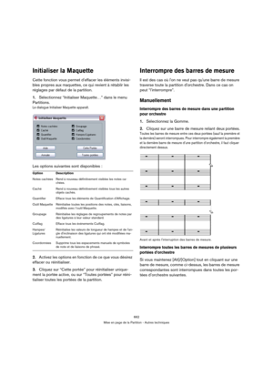 Page 662662
Mise en page de la Partition - Autres techniques
Initialiser la Maquette
Cette fonction vous permet deffacer les éléments invisi-
bles propres aux maquettes, ce qui revient à rétablir les 
réglages par défaut de la partition.
1.Sélectionnez “Initialiser Maquette…” dans le menu 
Partitions.
Le dialogue Initialiser Maquette apparaît.
Les options suivantes sont disponibles :
2.Activez les options en fonction de ce que vous désirez 
effacer ou réinitialiser.
3.Cliquez sur “Cette portée” pour...