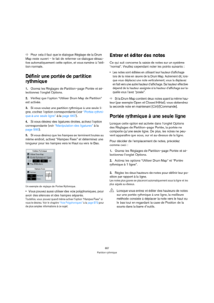 Page 667667
Partition rythmique
ÖPour cela il faut que le dialogue Réglage de la Drum 
Map reste ouvert – le fait de refermer ce dialogue désac-
tive automatiquement cette option, et vous ramène à l’édi-
tion normale.
Définir une portée de partition 
rythmique
1.Ouvrez les Réglages de Partition–page Portée et sé-
lectionnez l’onglet Options.
2.Vérifiez que l’option “Utiliser Drum Map de Partition” 
est activée.
3.Si vous voulez une partition rythmique à une seule li-
gne, cochez l’option correspondante (voir...