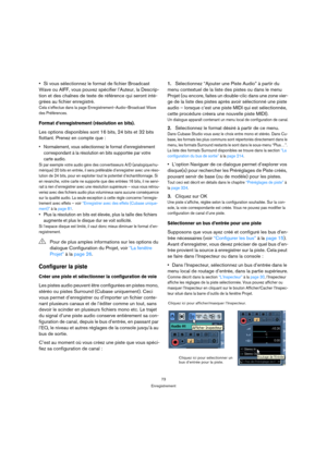 Page 7373
Enregistrement
Si vous sélectionnez le format de fichier Broadcast 
Wave ou AIFF, vous pouvez spécifier l’Auteur, la Descrip-
tion et des chaînes de texte de référence qui seront inté-
grées au fichier enregistré.
Cela s’effectue dans la page Enregistrement–Audio–Broadcast Wave 
des Préférences.
Format d’enregistrement (résolution en bits).
Les options disponibles sont 16 bits, 24 bits et 32 bits 
flottant. Prenez en compte que :
 Normalement, vous sélectionnez le format d’enregistrement...
