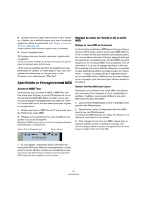 Page 8383
Enregistrement
8.Lorsque vous avez réglé l’effet comme vous le souhai-
tez, n’hésitez pas à vérifier le niveau de la voie d’entrée (en 
réglant les mètres sur post-fader, voir “Régler les niveaux 
d’entrée” à la page 75). 
Utilisez le fader de voie d’entrée pour régler le niveau si nécessaire.
9.Lancez l’enregistrement.
10.Lorsque vous avez terminé, réécoutez la piste audio 
enregistrée.
Comme vous pouvez l’entendre, la réduction de bruit que vous avez ap-
pliqué fait maintenant partie du fichier...