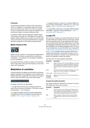 Page 6666
Les Instruments VST fournis
Portamento
Ce paramètre fait glisser la hauteur d’une note jouée à 
l’autre. Le réglage de ce paramètre détermine le temps 
que met la hauteur pour varier d’une note à la suivante. 
Tournez le potentiomètre dans le sens des aiguilles d’une 
montre pour obtenir un temps de Glide pus long.
Le sélecteur “Mode” permet d’appliquer le Glide unique-
ment lorsque vous jouez une note legato (s’il est réglé sur 
Legato). Legato signifie que vous jouez une note sans relâ-
cher tout de...