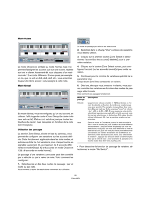 Page 8585
Effets MIDI
Mode Octave
Le mode Octave est similaire au mode Normal, mais il ne 
permet d’assigner les accords que sur une octave, répétée 
sur tout le clavier. Autrement dit, vous disposez d’un maxi-
mum de 12 accords différents. Si vous jouez par exemple 
un do, que ce soit un do2, do4, do5, etc., vous entendrez 
toujours le même accord : celui assigné à cette note.
Mode Global 
En mode Global, vous ne configurez qu’un seul accord, en 
utilisant l’affichage de clavier Chord Setup (le clavier infé-...