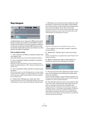 Page 9191
Effets MIDI
Step Designer
Le Step Designer est un séquenceur MIDI orienté pattern 
(motif), envoyant des données de notes MIDI et d’autres 
données de Contrôleur en fonction du pattern configuré. Il 
ne tient pas compte des données MIDI entrantes, à part 
les données d’automation (comme, par exemple, les chan-
gements de pattern enregistrés).
Créer un pattern de base
1.Avec le sélecteur de Pattern, choisissez le pattern que 
vous désirez créer.
Chaque Step Designer peut contenir jusqu’à 200 patterns...