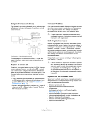Page 1616
Configurare il sistema
Collegamenti Surround (solo Cubase)
Per missare in surround collegare le uscite audio a un am-
plificatore di potenza multi-canale che piloti una serie di 
canali surround.
Configurazione di riproduzione in surround.
Cubase supporta formati surround fino a 6 canali alto-
parlanti. La figura sopra mostra una configurazione sur-
round 5.1.
Registrare da un lettore CD
Quasi tutti i computer hanno un drive CD-ROM che può 
essere usato anche come normale lettore CD. In alcuni 
casi...