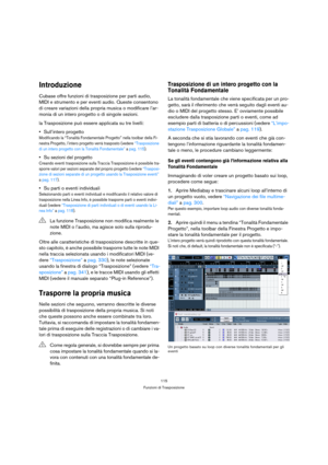 Page 115115
Funzioni di Trasposizione
Introduzione
Cubase offre funzioni di trasposizione per parti audio, 
MIDI e strumento e per eventi audio. Queste consentono 
di creare variazioni della propria musica o modificare l’ar-
monia di un intero progetto o di singole sezioni. 
la Trasposizione può essere applicata su tre livelli:
Sull’intero progetto
Modificando la “Tonalità Fondamentale Progetto” nella toolbar della Fi-
nestra Progetto, l’intero progetto verrà trasposto (vedere “Trasposizione 
di un intero...