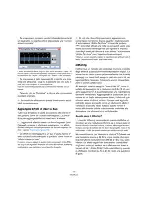 Page 173173
Effetti Audio
Se si spostano ingressi e uscite indipendentemente gli 
uni dagli altri, ciò significa che è stata creata una “connes-
sione incrociata”.
L’audio nei canali Ls-Rs dal plug-in e fatto uscire attraverso i canali L-R. 
Poichè i canali L-R sono stati bypassati, ciò significa che le uscite finali L-
R conterranno sia i segnali L-R originali che i segnali Ls-Rs processati.
Se una canale è stato bypassato (è presente una linea 
retta che attraversa il plug-in) è possibile fare clic sulla li-...