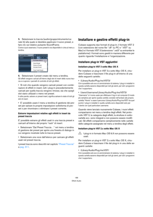 Page 186186
Effetti Audio
5.Selezionare la traccia (audio/gruppo/strumento/ca-
nale fx) alla quale si desidera applicare il nuovo preset, e 
fare clic sul relativo pulsante SoundFrame.
Come si può osservare, il nuovo preset è ora disponibile in cima al menu a 
tendina.
6.Selezionare il preset creato dal menu a tendina.
Gli effetti vengono caricati all’interno degli slot di insert della nuova trac-
cia e si aprono i pannelli di controllo di tutti gli effetti.
Si noti che quando vengono caricati preset con combi-...