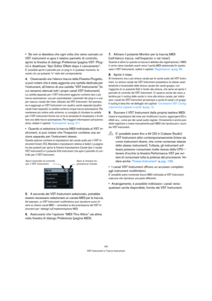 Page 191191
VST Instrument e Tracce Instrument
Se non si desidera che ogni volta che viene caricato un 
VST instrument si apra il relativo pannello di controllo, 
aprire la finestra di dialogo Preferenze (pagina VST–Plug-
in) e disattivare “Apri Editor Effetti dopo il caricamento”.
E’ possibile aprire il pannello per un plug-in in qualsiasi momento, fa-
cendo clic sul pulsante “e” nello slot corrispondente.
4.Osservando ora l’elenco tracce della Finestra Progetto, 
si può notare che è stata aggiunta una cartella...
