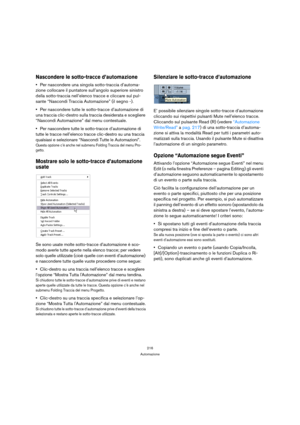 Page 216216
Automazione
Nascondere le sotto-tracce d’automazione
Per nascondere una singola sotto-traccia d’automa-
zione collocare il puntatore sull’angolo superiore sinistro 
della sotto-traccia nell’elenco tracce e cliccare sul pul-
sante “Nascondi Traccia Automazione” (il segno -).
Per nascondere tutte le sotto-tracce d’automazione di 
una traccia clic-destro sulla traccia desiderata e scegliere 
“Nascondi Automazione” dal menu contestuale.
Per nascondere tutte le sotto-tracce d’automazione di 
tutte le...