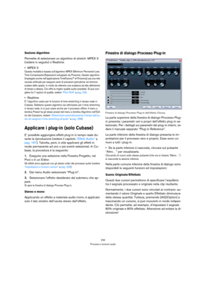 Page 234234
Processi e funzioni audio
Sezione Algoritmo
Permette di selezionare un algoritmo di stretch: MPEX 3 
(vedere in seguito) o Realtime. 
MPEX 3
Questa modalità è basata sull’algortimo MPEX (Minimum Perceived Loss 
Time Compression/Expansion) sviluppato da Prosoniq. Questo algoritmo 
(impiegato anche nell’applicazione TimeFactory™ di Prosoniq) usa una rete 
neurale artificiale per eseguire serie di previsioni periodiche nel dominio 
scalare dello spazio, in modo da ottenere una scalatura ad alta...