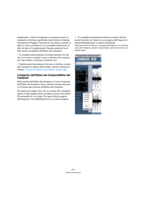 Page 244244
L’Editor dei Campioni
Inizialmente, i valori di lunghezza e di posizione sono vi-
sualizzati nel formato specificato nella finestra di dialogo 
Impostazioni Progetto. Facendo clic nel campo centrale, si 
apre un menu a tendina in cui è possibile selezionare un 
altro formato di visualizzazione. Questa selezione ha ef-
fetto anche nel righello dell’Editor dei Campioni.
E’ possibile personalizzare la toolbar facendo clic-de-
stro su di essa e usando il menu a tendina che compare, 
per nascondere o...