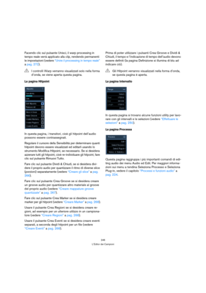 Page 246246
L’Editor dei Campioni
Facendo clic sul pulsante Unisci, il warp processing in 
tempo reale verrà applicato alla clip, rendendo permanenti 
le impostazioni (vedere “Unire il processing in tempo reale” 
a pag. 272).
La pagina Hitpoint
In questa pagina, i transitori, cioè gli hitpoint dell’audio 
possono essere contrassegnati. 
Regolare il cursore della Sensibilità per determinare quanti 
hitpoint devono essere visualizzati ed editarli usando lo 
strumento Modifica Hitpoint, se necessario. Se si...