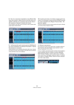 Page 260260
L’Editor dei Campioni
8.Fare clic e trascinare la bandierina rossa (Stretch Bat-
tute) verso sinistra o destra finchè la seconda misura nel 
righello è allineata con la posizione del secondo attacco 
del campione e rilasciare il pulsante del mouse.
Viene impostato l’inizio della misura successiva e tutte le posizioni della 
griglia vengono stirate (stretch).
9.Verificare gli altri quarti e tenere premuto [Alt]/[Option] 
per usare la bandierina rosa (Stretch Precedente - Sposta 
Successiva) se...