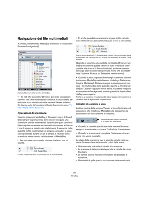 Page 300300
MediaBay
Navigazione dei file multimediali
A sinistra, nella finestra MediaBay di default, c’è la sezione 
Browser (navigazione). 
Sezione Browser della finestra MediaBay
ÖSi noti che la sezione Browser può solo visualizzare 
cartelle; tutti i file multimediali contenuti in una cartella se-
lezionata sono visualizzati nella sezione Viewer a destra.
Ciò dipende anche dall’impostazione Risultati Approfonditi, vedere “Fil-
trare il display Viewer” a pag. 303.
Operazioni di scansione
Quando si aprono...