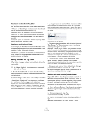 Page 308308
MediaBay
Visualizzare le etichette nel Tag Editor
Nel Tag Editor si può scegliere come vedere le etichette:
Cliccare su “Gestito” per mostrare solo le etichette atti-
vate da vedere nella finestra Gestione Tag.
Usare questa opzione per vedere solo le etichette che interessano.
Cliccare su “Tutto” per mostrare tutte le etichette del 
file selezionato nella sezione Viewer i cui valori sono di-
sponibili.
Usare questa opzione per vedere tutte le etichette, compresi gli attributi 
standard dei file...