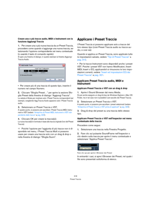 Page 318318
Preset Traccia
Creare una o più tracce audio, MIDI o Instrument con la 
funzione Aggiungi Traccia
1.Per creare una o più nuova traccia da un Preset Traccia, 
procedere come quando s’aggiunge una nuova traccia, se-
lezionando l’opzione corrispondente nel menu contestuale 
(o usando il tasto di comando rapido). 
Si apre una finestra di dialogo; in questo esempio la finestra Aggiungi-
Traccia Audio:
Per creare più di una traccia di questo tipo, inserire il 
numero nel campo Numero.
2.Cliccare “Sfoglia...