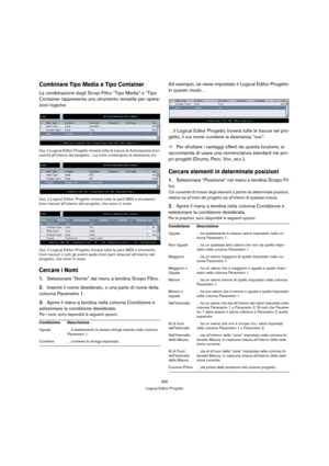 Page 395395
Logical Editor Progetto
Combinare Tipo Media e Tipo Container
La combinazione degli Scopi Filtro “Tipo Media” e “Tipo 
Container rappresenta uno strumento versatile per opera-
zioni logiche:
Qui, il Logical Editor Progetto troverà tutte le tracce di Automazione (non 
eventi) all’interno del progetto, i cui nomi contengono la desinenza vol.
Qui, il Logical Editor Progetto troverà tutte le parti MIDI e strumento 
(non tracce) all’interno del progetto, che sono in mute.
Qui, il Logical Editor Progetto...