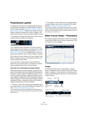 Page 406406
Traccia Tempo
Presentazione capitolo
In Cubase, per ogni traccia che utilizza questa funzione, si 
può specificare se utilizza una metrica basata sul tempo li-
neare o musicale (vedere “Selezionare una base tempo mu-
sicale e lineare” a pag. 42). Nelle tracce basate sul tempo 
lineare, il tempo può essere fisso in tutto il progetto o se-
guire la traccia Tempo, che può contenere variazioni tempo.
Per passare da Tempo Fisso alla traccia Tempo, usare il 
pulsante Tempo sulla Barra di Trasporto:
Con il...