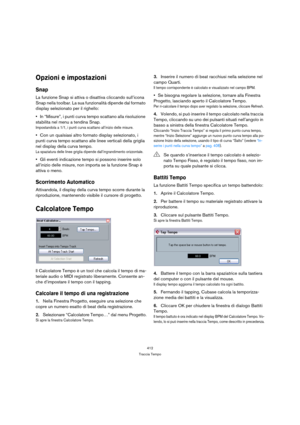 Page 412412
Traccia Tempo
Opzioni e impostazioni
Snap
La funzione Snap si attiva o disattiva cliccando sull’icona 
Snap nella toolbar. La sua funzionalità dipende dal formato 
display selezionato per il righello:
In “Misure”, i punti curva tempo scattano alla risoluzione 
stabilita nel menu a tendina Snap.
Impostandola a 1/1, i punti curva scattano all’inizio delle misure.
Con un qualsiasi altro formato display selezionato, i 
punti curva tempo scattano alle linee verticali della griglia 
nel display della curva...