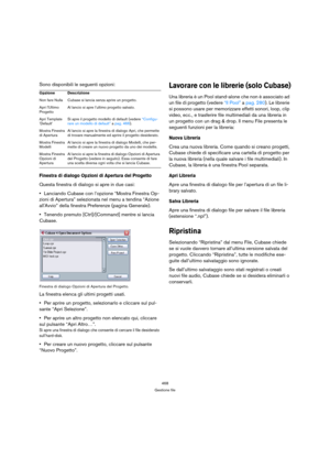 Page 468468
Gestione file
Sono disponibili le seguenti opzioni:
Finestra di dialogo Opzioni di Apertura del Progetto
Questa finestra di dialogo si apre in due casi:
Lanciando Cubase con l’opzione “Mostra Finestra Op-
zioni di Apertura” selezionata nel menu a tendina “Azione 
allAvvio” della finestra Preferenze (pagina Generale).
Tenendo premuto [Ctrl]/[Command] mentre si lancia 
Cubase.
Finestra di dialogo Opzioni di Apertura del Progetto.
La finestra elenca gli ultimi progetti usati.
Per aprire un progetto,...