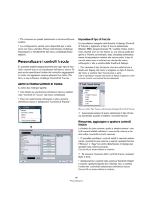Page 481481
Personalizzazione
Per rimuovere un preset, selezionarlo e cliccare sull’icona 
cestino.
Le configurazioni salvate sono disponibili per la sele-
zione nel menu a tendina Preset nella finestra di dialogo 
Impostazioni o direttamente dal menu contestuale Impo-
stazioni.
Personalizzare i controlli traccia
E’ possibile stabilire (separatamente per ogni tipo di trac-
cia) i controlli traccia da visualizzare nell’elenco tracce. Si 
può anche specificare l’ordine dei controlli e raggrupparli 
in modo che...