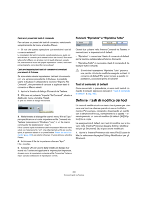 Page 493493
Comandi rapidi via Tastiera
Caricare i preset dei tasti di comando
Per caricare un preset dei tasti di comando, selezionarlo 
semplicemente dal menu a tendina Preset.
ÖSi noti che questa operazione può sostituire i tasti di 
comando esistenti!
Le impostazioni dei tasti di comando caricate sostituiscono quelle cor-
renti dei tasti di comando per le stesse funzioni (se ci sono). Sono sosti-
tuite anche le Macro con gli stessi nomi di quelli del preset caricato.
Per poter tornare di nuovo alle proprie...