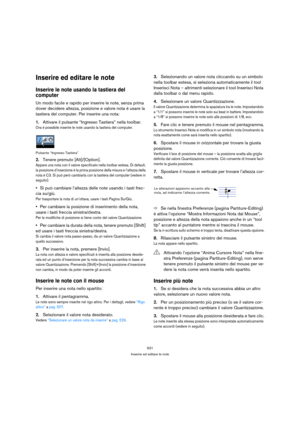 Page 531531
Inserire ed editare le note
Inserire ed editare le note
Inserire le note usando la tastiera del 
computer
Un modo facile e rapido per inserire le note, senza prima 
dover decidere altezza, posizione e valore nota è usare la 
tastiera del computer. Per inserire una nota:
1.Attivare il pulsante “Ingresso Tastiera” nella toolbar. 
Ora è possibile inserire le note usando la tastiera del computer.
Pulsante “Ingresso Tastiera”
2.Tenere premuto [Alt]/[Option].
Appare una nota con il valore specificato nella...