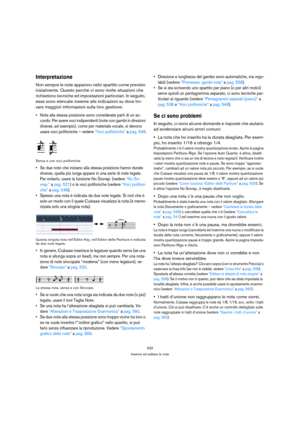 Page 532532
Inserire ed editare le note
Interpretazione
Non sempre le note appaiono nello spartito come previsto 
inizialmente. Questo perchè ci sono molte situazioni che 
richiedono tecniche ed impostazioni particolari. In seguito, 
esse sono elencate insieme alle indicazioni su dove tro-
vare maggiori informazioni sulla loro gestione:
 Note alla stessa posizione sono considerate parti di un ac-
cordo. Per avere voci indipendenti (note con gambi in direzioni 
diverse, ad esempio), come per materiale vocale, si...